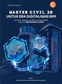 Buku Master Civil 3D untuk Era Digitalisasi BIM Panduan Lengkap dari Dasar hingga Mahir Bersama Geometrika Studio