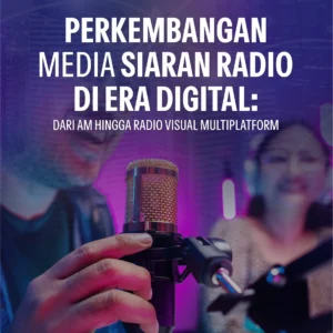 Buku Perkembangan Media Siaran Radio di Era Digital: Dari AM Hingga Radio Visual Multiplatform
