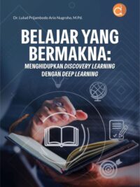 Buku Belajar Yang Bermakna: Menghidupkan Discovery Learning Dengan Deep Learning