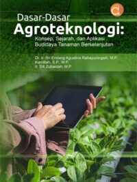 Buku Dasar-Dasar Agroteknologi: Konsep, Sejarah, Dan Aplikasi Budidaya Tanaman Berkelanjutan