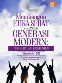 Buku Membangun Etika Sehat untuk Generasi Modern: Tubuh dalam Krisis Nilai 1 Korintus 6:12-20