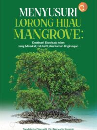 Buku Menyusuri Lorong Hijau Mangrove: Destinasi Ekowisata Alam yang Memikat, Edukatif, dan Ramah Lingkungan