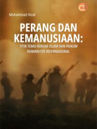 Buku Perang Dan Kemanusiaan: Titik Temu Hukum Islam Dan Hukum Humaniter Internasional