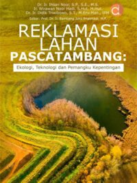 Buku Reklamasi Lahan Pascatambang: Ekologi, Teknologi Dan Pemangku Kepentingan