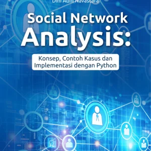 Buku Social Network Analysis: Konsep, Contoh Kasus Dan Implementasi Dengan Python