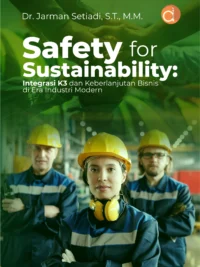 Buku Safety For Sustainability: Integrasi K3 dan Keberlanjutan Bisnis di Era Industri Modern