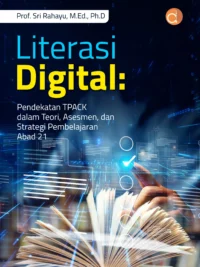 Buku Literasi Digital: Pendekatan TPACK dalam Teori, Asesmen, dan Strategi Pembelajaran Abad 21