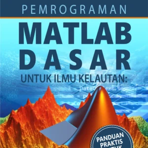 Buku Pemrograman MATLAB Dasar untuk Ilmu Kelautan: Panduan Praktis untuk Pemula
