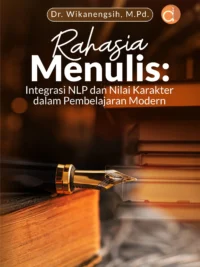Buku Rahasia Menulis: Integrasi NLP dan Nilai Karakter dalam Pembelajaran Modern