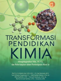 Buku Transformasi Pendidikan Kimia Mengintegrasikan Nilai, HOTS, dan Keberlanjutan dalam Pembelajaran Abad 21