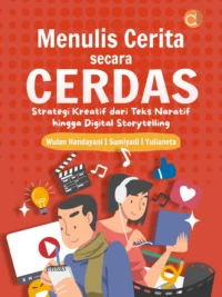 Buku Menulis Cerita secara Cerdas Strategi Kreatif dari Teks Naratif hingga Digital Storytelling