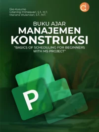 Buku Ajar Manajemen Konstruksi “Basics Of Scheduling For Beginners With Ms Project”