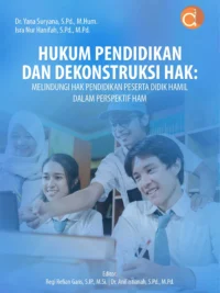 Buku Hukum Pendidikan dan Dekonstruksi Hak: Melindungi Hak Pendidikan Peserta Didik Hamil dalam Perspektif HAM