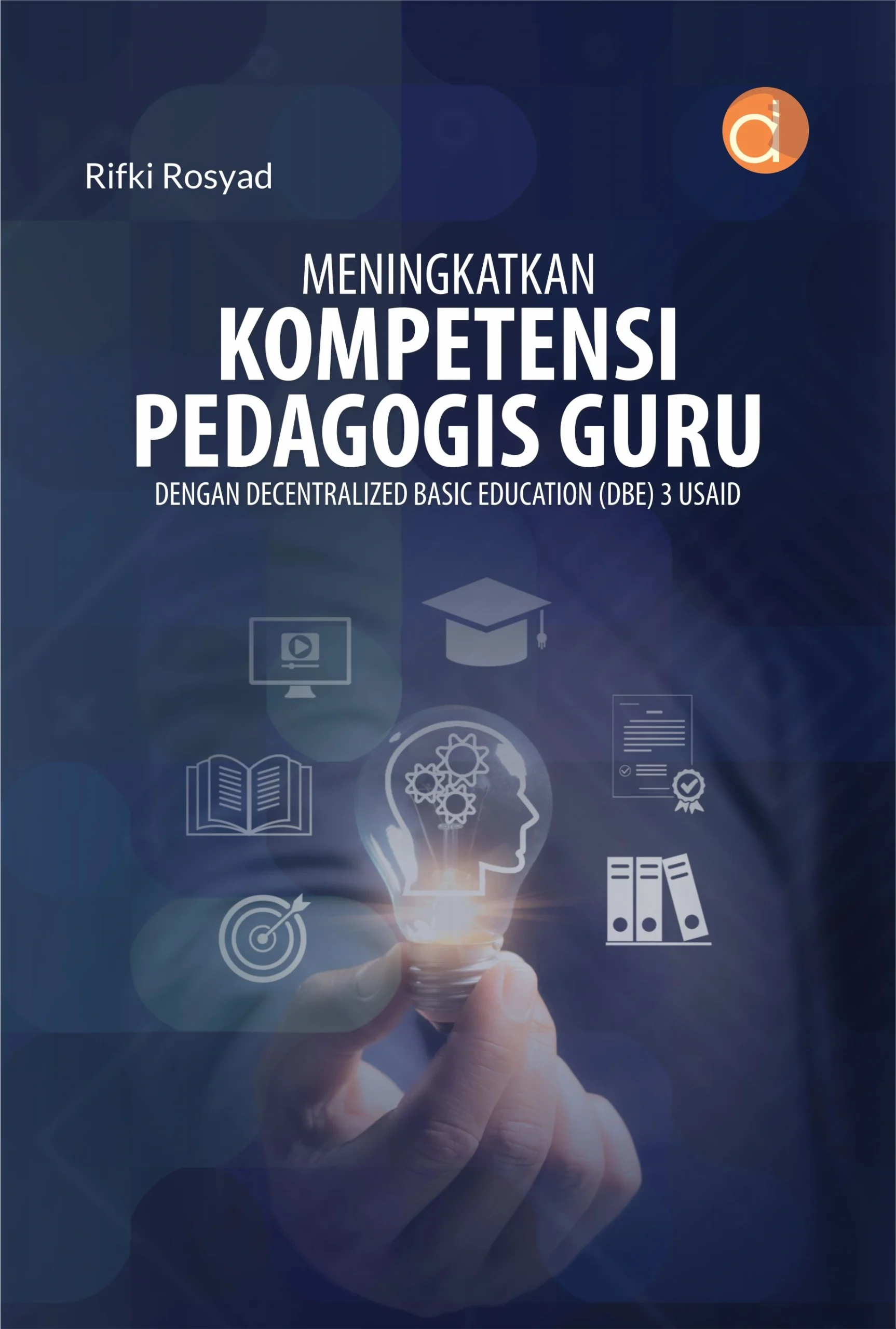 Buku Meningkatkan Kompetensi Pedagogis Guru Dengan Decentralized Basic Education (DBE) 3 Usaid