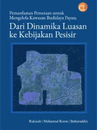 Buku Pemanfaatan Pemetaan untuk Mengelola Kawasan Budidaya Payau; Dari Dinamika Luasan ke Kebijakan Pesisir