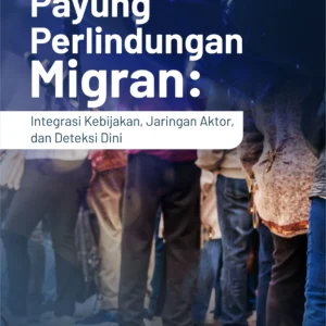 Buku Ir-Net dan Payung Perlindungan Migran: Integrasi Kebijakan, Jaringan Aktor, dan Deteksi Dini