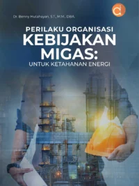 Buku Perilaku Organisasi Kebijakan Migas: Untuk Ketahanan Energi