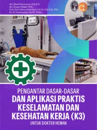 Buku Pengantar Dasar-dasar dan Aplikasi Praktis Keselamatan dan Kesehatan Kerja (K3) untuk Dokter Hewan