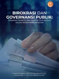 Buku Birokrasi Dan Governansi Publik: Dinamika Teoretis dan Praktik Tata Kelola dalam Sistem Pemerintahan