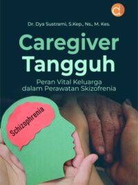 Buku Caregiver Tangguh Peran Vital Keluarga Dalam Perawatan Skizofrenia