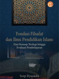 Buku Fondasi Filsafat Dan Ilmu Pendidikan Islam: Dari Konsep Teologi hingga Evaluasi Pembelajaran