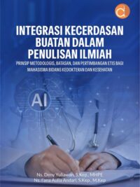 Buku Integrasi Kecerdasan Buatan Dalam Penulisan Ilmiah Prinsip Metodologis, Batasan, Dan Pertimbangan Etis Bagi Mahasiswa Bidang Kedokteran Dan Kesehatan