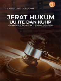Buku Jerat Hukum UU ITE Dan KUHP (Pengaturan Informasi Dan Transaksi Elektronik)
