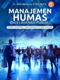 Buku Manajemen Humas Dan Layanan Publik: Teori, Strategi, Dan Inovasi Di Era Digital