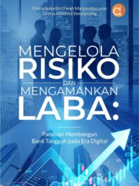 Buku Mengelola Risiko Dan Mengamankan Laba: Panduan Membangun Bank Tangguh pada Era Digital