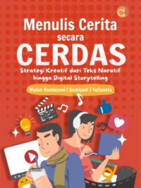 Buku Menulis Cerita secara Cerdas Strategi Kreatif dari Teks Naratif hingga Digital Storytelling