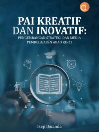 Buku PAI Kreatif Dan Inovatif: Pengembangan Strategi dan Media Pembelajaran Abad ke-21