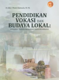 Buku Pendidikan Vokasi Dan Budaya Lokal: Merawat Tradisi Menjawab Industri Kreatif