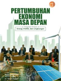 Buku Pertumbuhan Ekonomi Masa Depan Integrasi Antara Energi, Politik, Dan Lingkungan