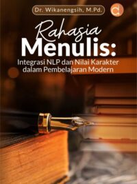 Buku Rahasia Menulis: Integrasi NLP Dan Nilai Karakter Dalam Pembelajaran Modern