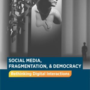 Buku Social Media, Fragmentation, & Democracy Rethinking Digital Interactions