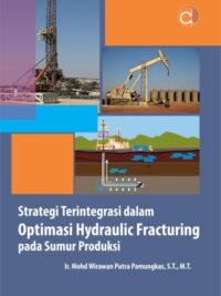 Buku Strategi Terintegrasi Dalam Optimasi Hydraulic Fracturing Pada Sumur Produksi