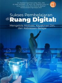 Buku Sukses Pembelajaran Di Ruang Digital: Mengelola Motivasi, Keyakinan Diri, Dan Kebiasaan Belajar