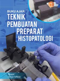 Buku Ajar: Teknik Pembuatan Preparat Histopatologi