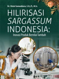 Buku Hilirisasi Sargassum Indonesia: Inovasi Produk Bernilai Tambah