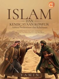 Buku Islam Dan Keniscayaan Konflik Antara Predestinasi Dan Kebebasan (Dialektika Historis Dan Analisis Ma'ani Hadis Tentang Doa Nabi Muhammad Saw Yang Dikabulkan)