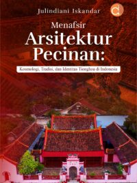 Buku Menafsir Arsitektur Pecinan: Kosmologi, Tradisi, Dan Identitas Tionghoa Di Indonesia
