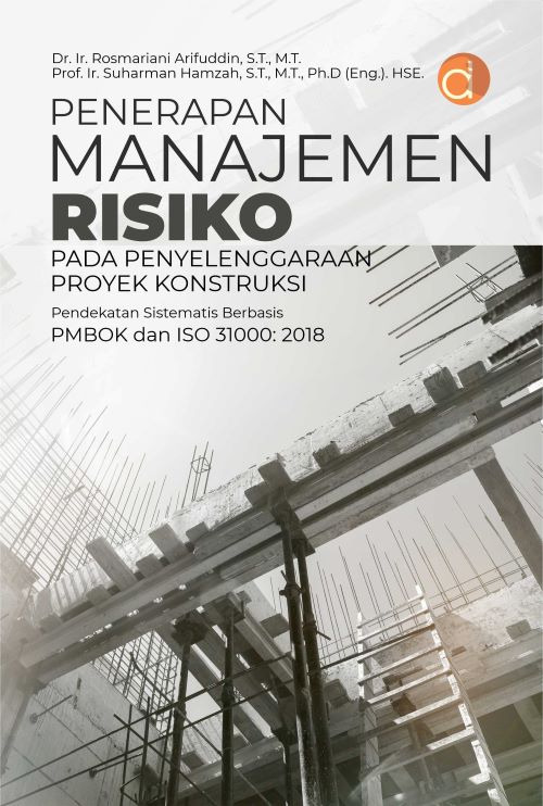 Buku Penerapan Manajemen Risiko Pada Penyelenggaraan Proyek Konstruksi Pendekatan Sistematis Berbasis PMBOK dan ISO 31000: 2018