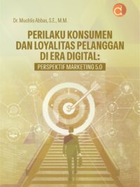 Buku Perilaku Konsumen Dan Loyalitas Pelanggan Di Era Digital: Perspektif Marketing 5.0