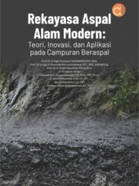 Buku Rekayasa Aspal Alam Modern: Teori, Inovasi, Dan Aplikasi Pada Campuran Beraspal