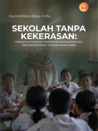 Buku Sekolah Tanpa Kekerasan: Perspektif Psikologi Pendidikan, Budaya Sekolah, Dan Transformasi Sekolah Ramah Anak