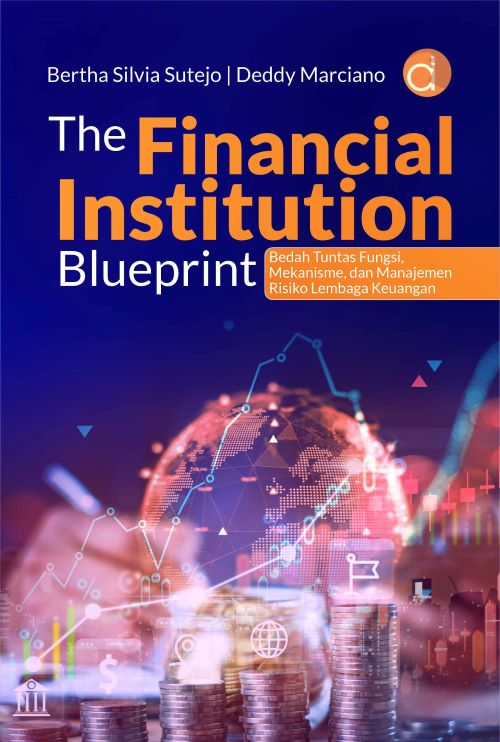 Buku The Financial Institution Blueprint Bedah Tuntas Fungsi, Mekanisme, Dan Manajemen Risiko Lembaga Keuangan