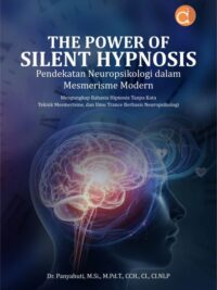 Buku The Power Of Silent Hypnosis Pendekatan Neuropsikologi dalam Mesmerisme Modern Mengungkap Rahasia Hipnosis Tanpa Kata Teknik Mesmerisme, dan Ilmu Trance Berbasis Neuropsikologi