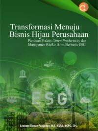 Buku Transformasi Menuju Bisnis Hijau Perusahaan Panduan Praktis Green Productivity Dan Manajemen Risiko Iklim Berbasis ESG