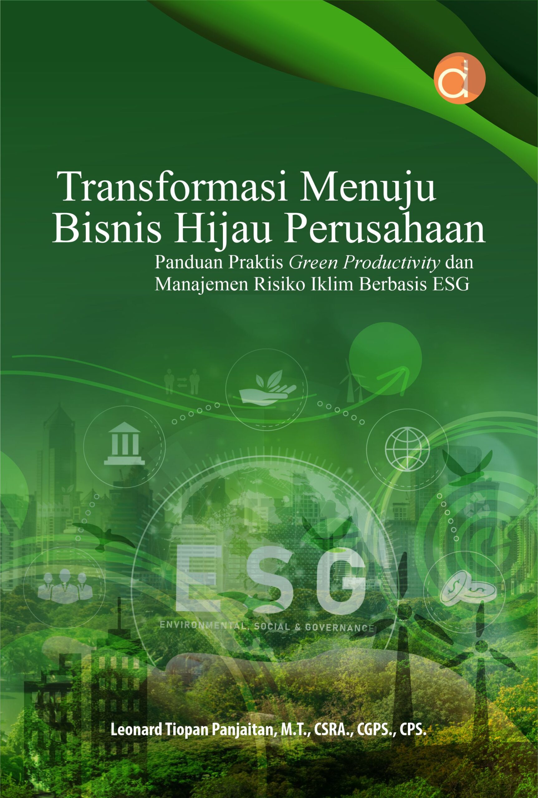 Buku Transformasi Menuju Bisnis Hijau Perusahaan Panduan Praktis Green Productivity Dan Manajemen Risiko Iklim Berbasis ESG
