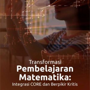Buku Transformasi Pembelajaran Matematika: Integrasi Core dan Berpikir Kritis